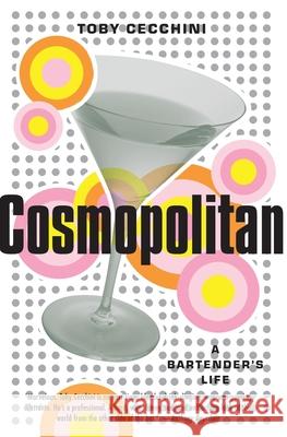 Cosmopolitan: A Bartender's Life Toby Cecchini 9780767912105 Broadway Books