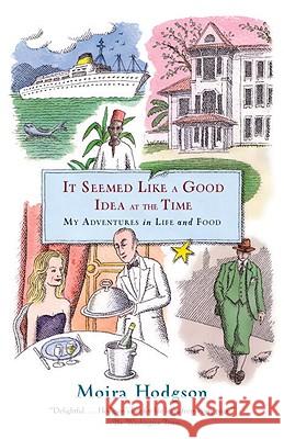 It Seemed Like a Good Idea at the Time: My Adventures in Life and Food Moira Hodgson 9780767912716 Anchor Books