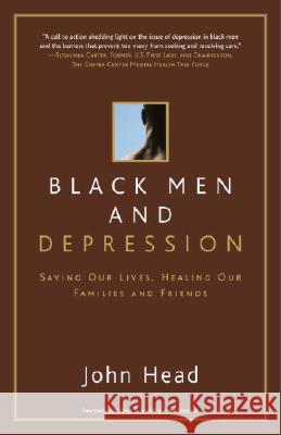 Black Men and Depression: Saving Our Lives, Healing Our Families and Friends John Head 9780767913546