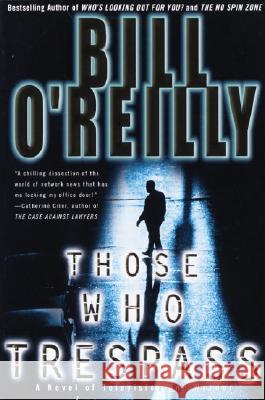 Those Who Trespass: A Novel of Television and Murder Bill O'Reilly 9780767913812 Broadway Books