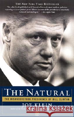 The Natural: The Misunderstood Presidency of Bill Clinton Joe Klein 9780767914123