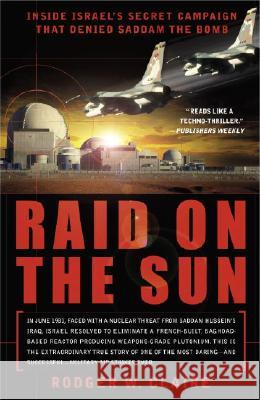 Raid on the Sun: Inside Israel's Secret Campaign That Denied Saddam the Bomb Rodger William Claire 9780767914253 Broadway Books