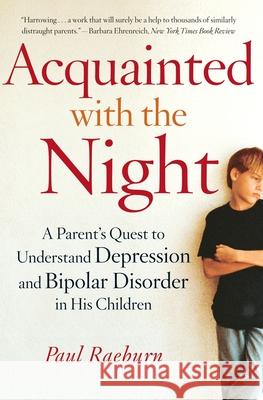 Acquainted with the Night: A Parent's Quest to Understand Depression and Bipolar Disorder in His Children Paul Raeburn 9780767914383 Broadway Books