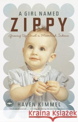 A Girl Named Zippy: Growing Up Small in Mooreland, Indiana Haven Kimmel 9780767915052