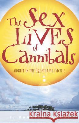 The Sex Lives of Cannibals: Adrift in the Equatorial Pacific J. Maarten Troost 9780767915304 Broadway Books