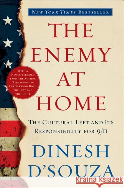 The Enemy at Home: The Cultural Left and Its Responsibility for 9/11 Dinesh D'Souza 9780767915618