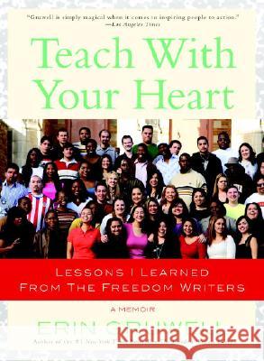 Teach with Your Heart: Lessons I Learned from the Freedom Writers Erin Gruwell 9780767915847
