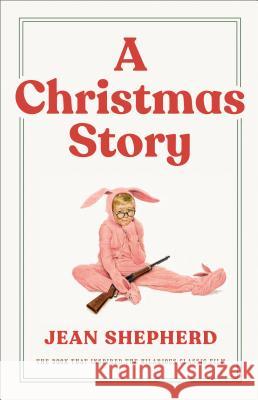 A Christmas Story: The Book That Inspired the Hilarious Classic Film Jean Shepherd 9780767916226 Broadway Books