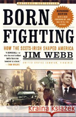 Born Fighting: How the Scots-Irish Shaped America James H. Webb 9780767916899