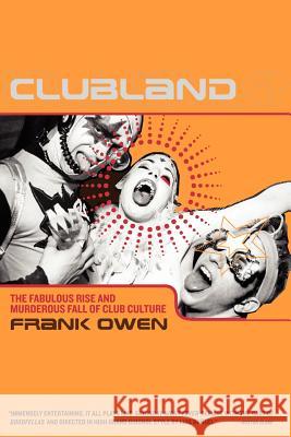 Clubland: The Fabulous Rise and Murderous Fall of Club Culture Frank Owen 9780767917353 Broadway Books