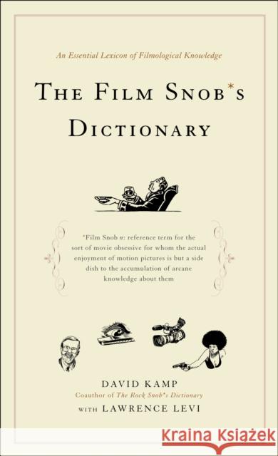 The Film Snob's Dictionary: An Essential Lexicon of Filmological Knowledge Kamp, David 9780767918763