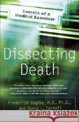 Dissecting Death: Secrets of a Medical Examiner Frederick Zugibe David L. Carroll 9780767918800 Broadway Books