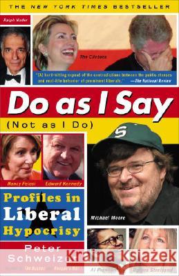 Do As I Say (Not As I Do): Profiles in Liberal Hypocrisy Peter Schweizer 9780767919029 Broadway Books
