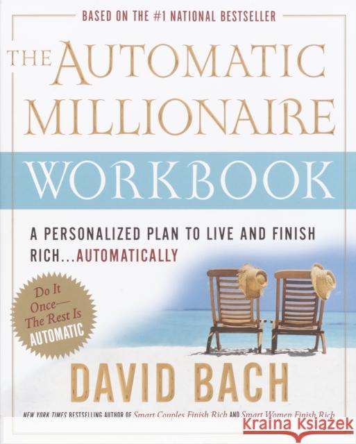 The Automatic Millionaire Workbook: A Personalized Plan to Live and Finish Rich. . . Automatically Bach, David 9780767919487