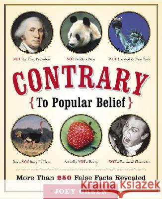 Contrary to Popular Belief: More Than 250 False Facts Revealed Joey Green 9780767919920 Broadway Books