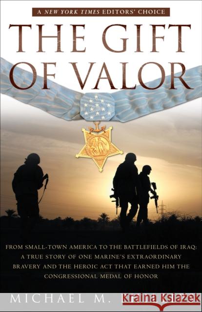 The Gift of Valor: A War Story Michael M. Phillips 9780767920384 Broadway Books