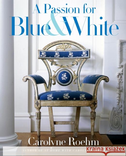 A Passion for Blue & White Carolyne Roehm 9780767921138