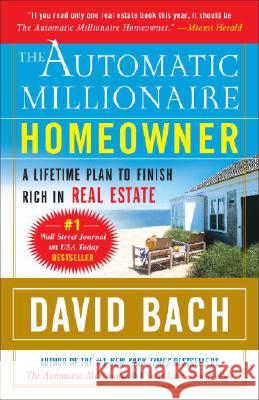 The Automatic Millionaire Homeowner: A Lifetime Plan to Finish Rich in Real Estate David Bach 9780767921213