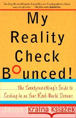My Reality Check Bounced!: The Gen-Y Guide to Cashing in on Your Real-World Dreams Jason Ryan Dorsey 9780767921831
