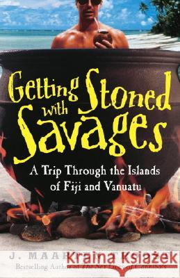 Getting Stoned with Savages: A Trip Through the Islands of Fiji and Vanuatu Troost, J. Maarten 9780767921992 Broadway Books