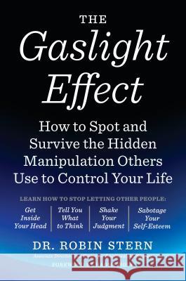 The Gaslight Effect: How to Spot and Survive the Hidden Manipulation Others Use to Control Your Life Robin Stern 9780767924467 Harmony
