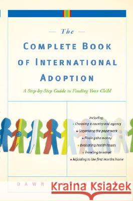 The Complete Book of International Adoption: A Step by Step Guide to Finding Your Child Dawn Davenport 9780767925204 Broadway Books