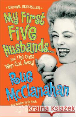 My First Five Husbands...and the Ones Who Got Away: A Memoir McClanahan, Rue 9780767926942