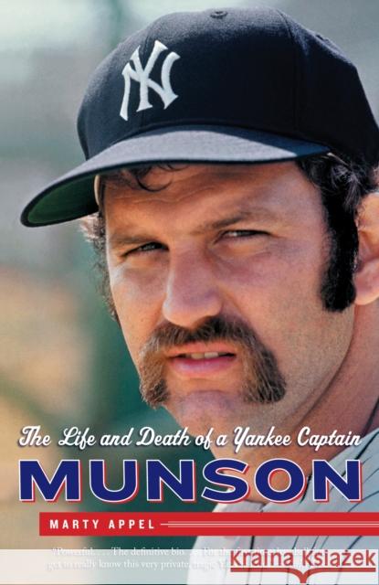 Munson: The Life and Death of a Yankee Captain Marty Appel 9780767927550 Anchor Books