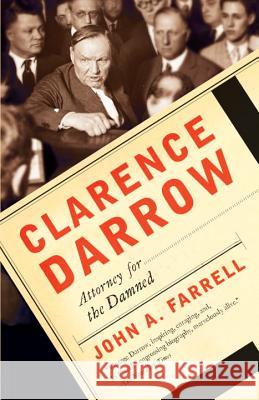Clarence Darrow: Attorney for the Damned John A. Farrell 9780767927598