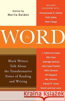 The Word: Black Writers Talk about the Transformative Power of Reading and Writing Marita Golden 9780767929912