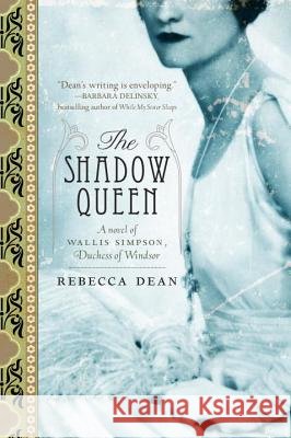 The Shadow Queen: A Novel of Wallis Simpson, Duchess of Windsor Rebecca Dean 9780767930574