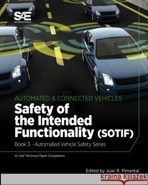 Safety of the Intended Functionality: Book 3 - Automated Vehicle Safety Juan R. Pimentel 9780768002355 Eurospan (JL)