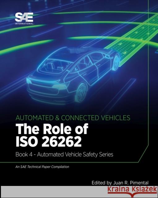 The Role of ISO 26262: Book 4 - Automated Vehicle Safety Juan R. Pimentel 9780768002744 Eurospan (JL)