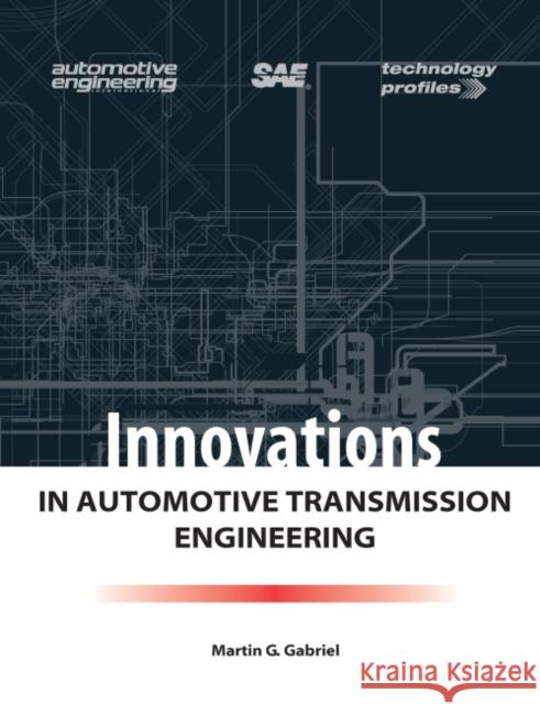 Innovations in Automotive Transmission Engineering Martin G. Gabriel   9780768009958 SAE International