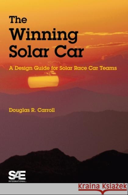 The Winning Solar Car : A Design Guide for Solar Race Car Teams Douglas R. Caroll   9780768011319 SAE International