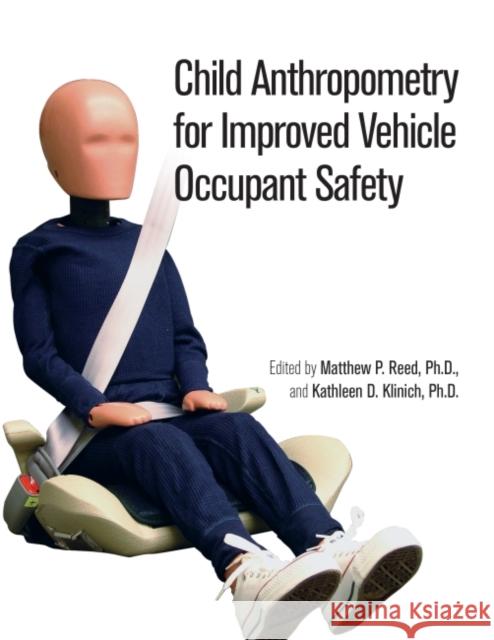 Child Anthropometry for Improved Vehicle Occupant Safety Kathleen Desantis Klinch Matthew Reed  9780768021721 SAE International