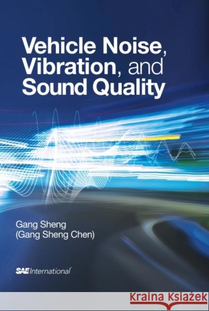 Vehicle Noise, Vibration and Sound Quality  Sheng, Gang 9780768034844