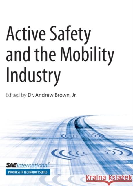 Active Safety and the Mobility Industry Andrew Brown   9780768047660 SAE International