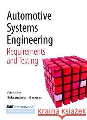 Automative Systems Engineering : Requirements and Testing Subramaniam Ganesan 9780768057249 Sae International,