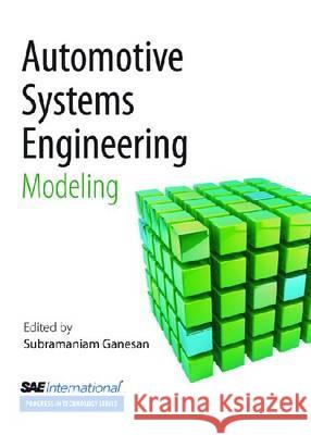 Automative Systems Engineering : Modeling Subramaniam Ganesan 9780768057256 Sae International,