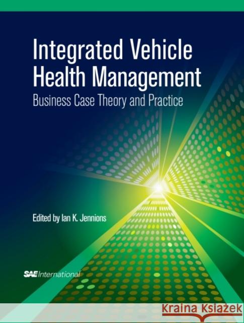 Integrated Vehicle Health Management : Business Case Theory and Practice  SAE International 9780768076455 Turpin DEDS Orphans