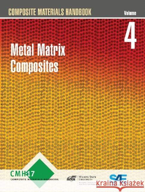 Composite Materials Handbook: Volume 4 : Metal Matrix Composites SAE International   9780768078145 SAE International