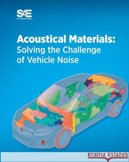 Acoustical Materials: Solving the Challenge of Vehicle Noise Saha, Pranab 9780768080841