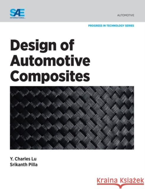 Design of Automotive Composites Srikanth Pilla Charles Lu  9780768081329 SAE International