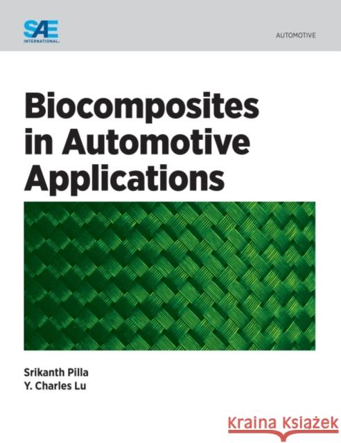Biocomposites in Automotive Applications Charles Lu Srikanth Pilla  9780768081480 SAE International