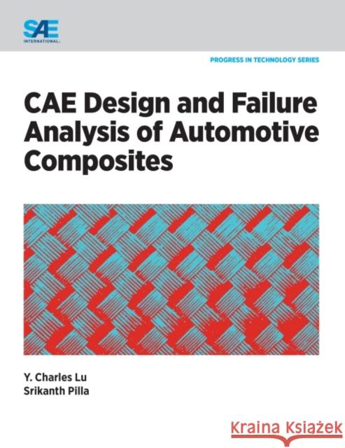 CAE Design and Failure Analysis of Automotive Composites Srikanth Pilla, Charles Lu 9780768081626 Eurospan (JL)
