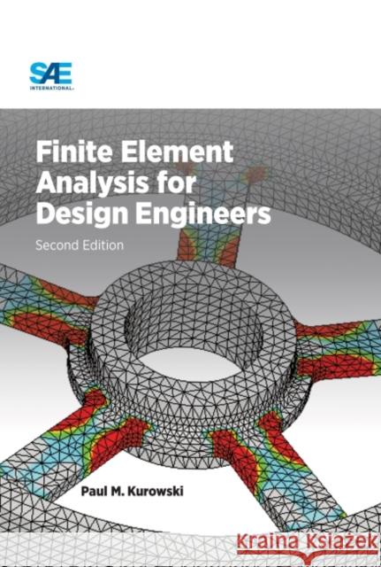 Finite Element Analysis for Design Engineers, Second Edition Kurowski, Pawel M. 9780768082319 