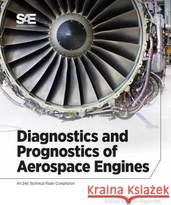 Diagnostics and Prognostics of Aerospace Engines Ravi Rajamani   9780768093070 SAE International