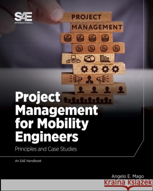 Project Management for Mobility Engineers: Principles and Case Studies Angelo E. Mago 9780768093575 Eurospan (JL)