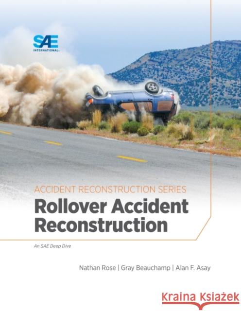 Rollover Accident Reconstruction Nathan a. Rose Gray Beauchamp Alan Asay 9780768093728 SAE International